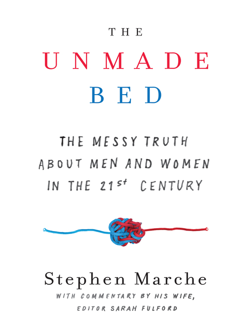 Title details for The Unmade Bed by Stephen Marche - Available